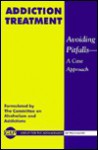 Addiction Treatment: Avoiding Pitfalls -- A Case Approach - Group for the Advancement of Psychiatry