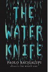 The Water Knife: A novel - Paolo Bacigalupi