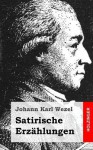 Satirische Erzahlungen - Johann Karl Wezel