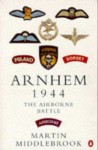 Arnhem 1944: The Airborne Battle, 17-26 September (Penguin History) - Martin Middlebrook