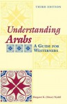 Understanding Arabs: A Guide for Westerners (Interact Series) - Margaret K. Nydell