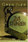 24 Stunden: Thriller (German Edition) - Greg Iles, Karin Meddekis