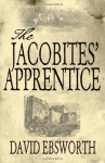 The Jacobites' Apprentice - David Ebsworth