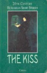 The Kiss: 20th Century Hungarian Short Stories - István Bart