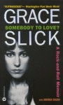 Somebody to Love?: A Rock-and-Roll Memoir - Grace Slick, Andrea Cagan