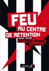 Feu au centre de rétention (Janvier-juin 2008): Des sans-papiers témoignent - Anonymous