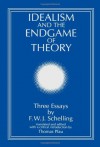 Idealism and the Endgame of Theory: Three Essays by F. W. J. Schelling (Suny Series, Intersections : Philosophy and Critical Theory) - Friedrich Wilhelm Joseph Schelling, Thomas Pfau