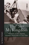 The Sky My Kingdom: Memoirs Of The Famous German World War Ii Test Pilot - Hanna Reitsch