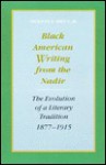 Black American Writing from the Nadir: The Evolution of a Literary Tradition, 1877-1915 - Dickson D. Bruce Jr.