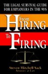 From Hiring to Firing: The Legal Survival Guide for Employers in the 90's - Steven Mitchell Sack