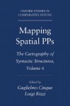 Mapping Spatial PPs: The Cartography of Syntactic Structures, Volume 6 (Oxford Studies in Comparative Syntax) - Guglielmo Cinque, Luigi Rizzi