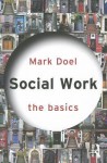 Social Work: The Basics - Mark Doel