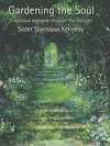 Gardening the Soul: A Spiritual Daybook Through the Seasons - Stanislaus Kennedy