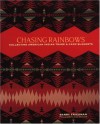 Chasing Rainbows: Collecting American Indian Trade & Camp Blankets - Barry Friedman