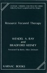 Resource Focused Therapy - Bradford P. Keeney, Wendel Ray