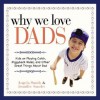 Why We Love Dads: Kids on Playing Catch, Piggyback Rides, and Other Great Things about Dads - Angela Smith, Jennifer Basye Sander