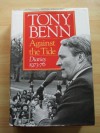 Against the Tide: Diaries, 1973-77 - Tony Benn