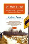 Off Main Street: Barnstormers, Prophets & Gatemouth's Gator - Michael Perry