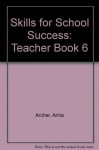 Skills for School Success: Teacher Book 6 - Anita Archer, Linda Lungren, Mary Gleason-Ricker