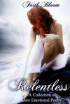 Relentless a Raw Emotional Collection of Poetry - Faith Bloom, Tabetha Jones, Luna Bloodmoon