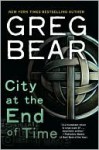 City at the End of Time - Greg Bear