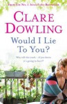 Would I Lie to You?. Clare Dowling - Clare Dowling