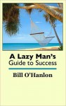 A Lazy Man's Guide to Success - Bill O'Hanlon