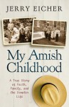 My Amish Childhood: A True Story of Faith, Family, and the Simple Life - Jerry S. Eicher