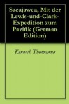 Sacajawea, Mit der Lewis-und-Clark-Expedition zum Pazifik (German Edition) - Kenneth Thomasma, Nicola Esdorn, Vincen Talbot, Agnes, Erika Muschaweck