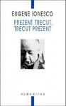 Prezent trecut trecut prezent - Eugène Ionesco