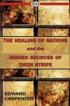 The Healing of Nations and the Hidden Sources of Their Strife - Edward Carpenter, Edward Carpenters