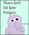 Please Don't Eat Your Boogers - Casey Crayne, Steven Daily