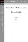 Nationalism In Colonial Africa - Thomas Lionel Hodgkin