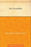 Der Freischütz (German Edition) - Friedrich Gerstäcker