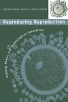 Reproducing Reproduction: Kinship, Power, and Technological Innovation - Sarah Franklin