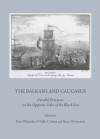 The Balkans and Caucasus: Parallel Processes on the Opposite Sides of the Black Sea - Ivan Biliarsky, Ovidiu Cristea