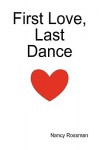 First Love, Last Dance - Nancy Rossman