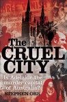 The Cruel City: Is Adelaide the Murder Capital of Australia? - Stephen Orr