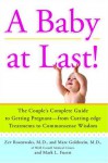 A Baby at Last!: The Couple's Complete Guide to Getting Pregnant--from Cutting-Edge Treatments to Commonsense Wisdom - Zev Rosenwaks, Marc Goldstein, Marc L Fuerst