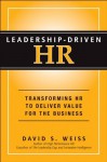 Leadership-Driven HR: Transforming HR to Deliver Value for the Business - David S. Weiss