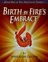 Birth By Fire's Embrace - Ashleigh Galvin