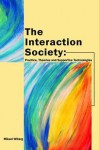 The Interaction Society: Theories, Practice And Supportive Technologies - Mikael Wiberg