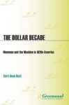 The Dollar Decade: Mammon and the Machine in 1920s America - Gary Dean Best