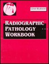 Radiographic Pathology Workbook - Linn