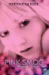 Pink Smog: Becoming Weetzie Bat - Francesca Lia Block