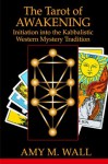 Tarot of Awakening: Initiation into the Kabbalistic Western Mystery Tradition - Amy Wall
