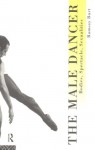 The Male Dancer: Bodies, Spectacle and Sexuality - Ramsay Burt