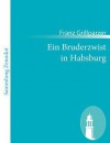 Ein Bruderzwist in Habsburg - Franz Grillparzer