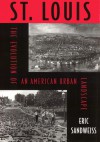 St. Louis: Evolution Of American Urban Landscape - Eric Sandweiss