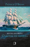 O Butim da Guerra (Aubrey/Maturin, #6) - Patrick O'Brian, Paulo Cezar Castanheira